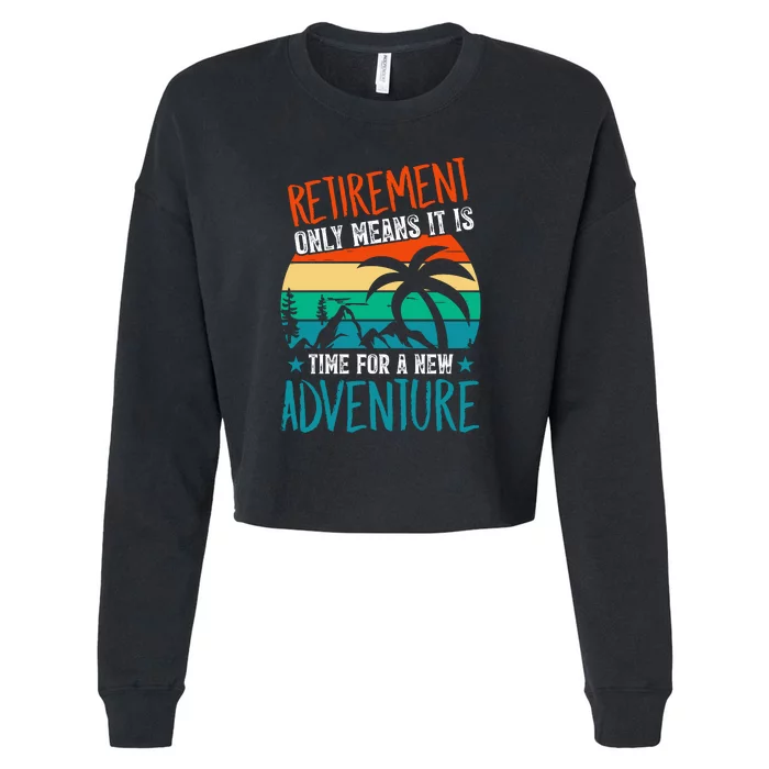 Retirement Gift Retired New Adventure Cropped Pullover Crew