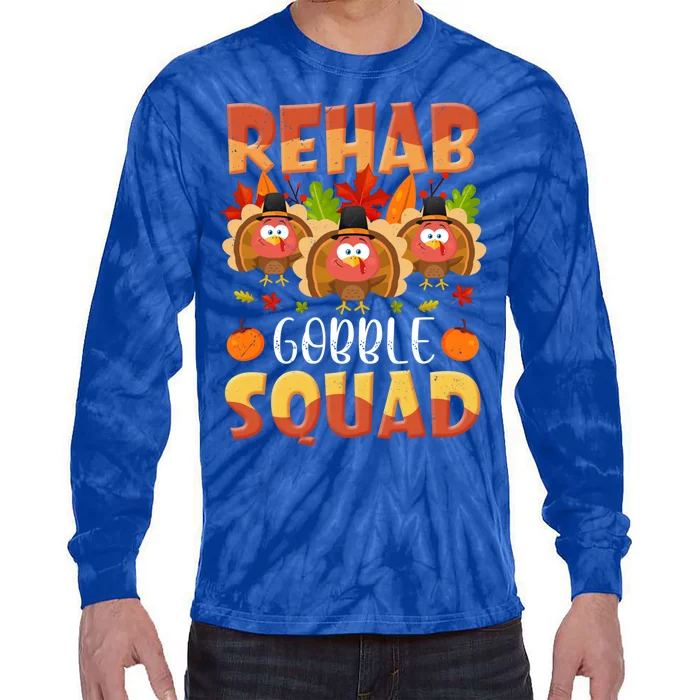 Rehab Gobble Squad Turkey Rehabilitation Nurse Thanksgiving Gift Tie-Dye Long Sleeve Shirt