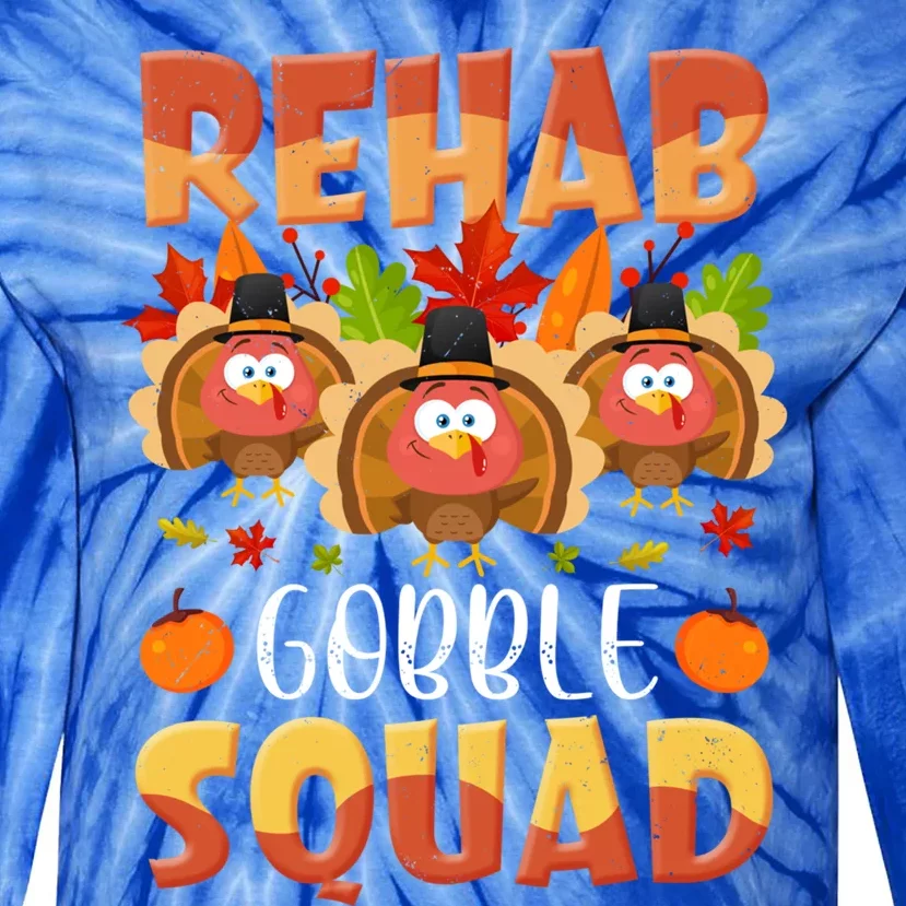 Rehab Gobble Squad Turkey Rehabilitation Nurse Thanksgiving Gift Tie-Dye Long Sleeve Shirt