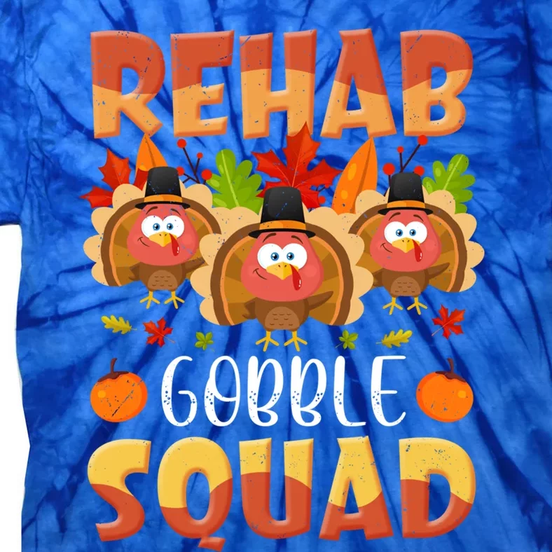 Rehab Gobble Squad Turkey Rehabilitation Nurse Thanksgiving Gift Tie-Dye T-Shirt