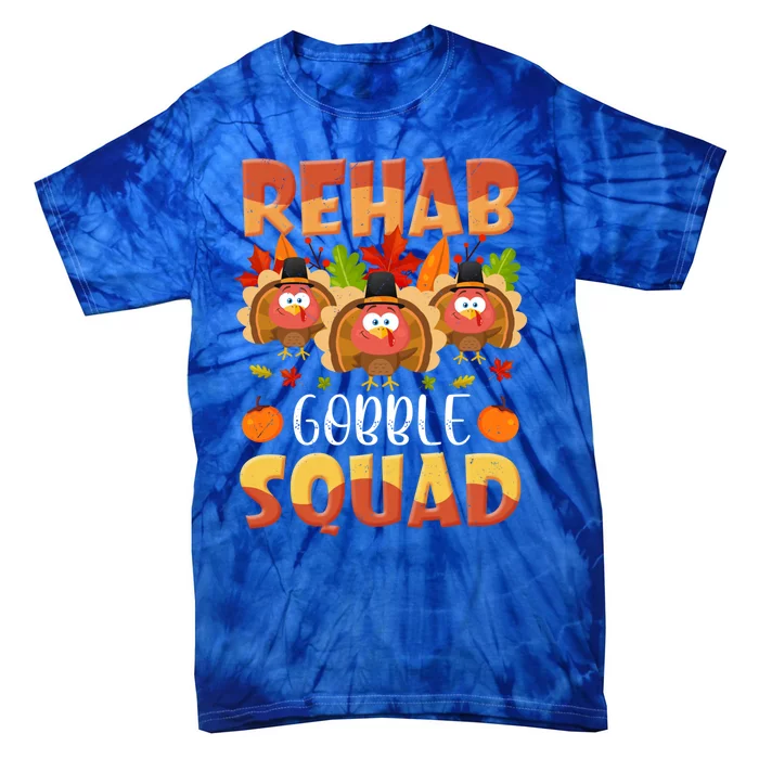 Rehab Gobble Squad Turkey Rehabilitation Nurse Thanksgiving Gift Tie-Dye T-Shirt