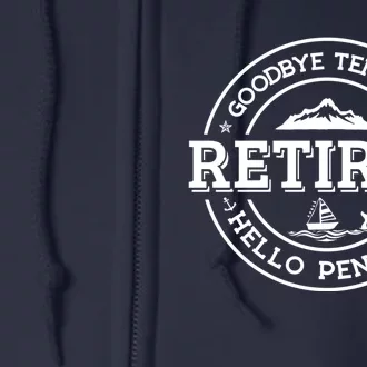 Retired Goodbye Tension Hello Pension Retirement Full Zip Hoodie