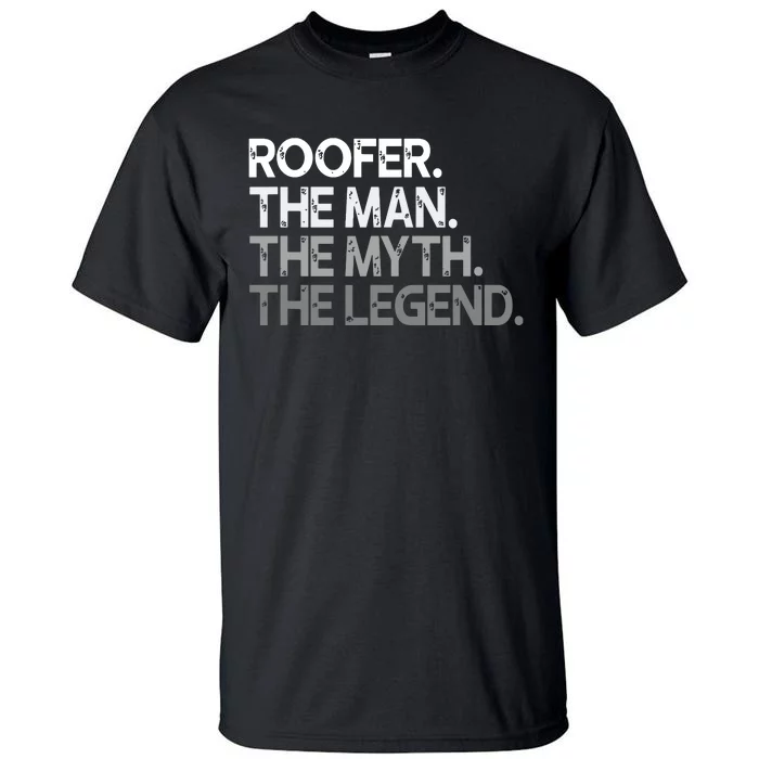 Roofer Gift The Man Myth Legend Tall T-Shirt