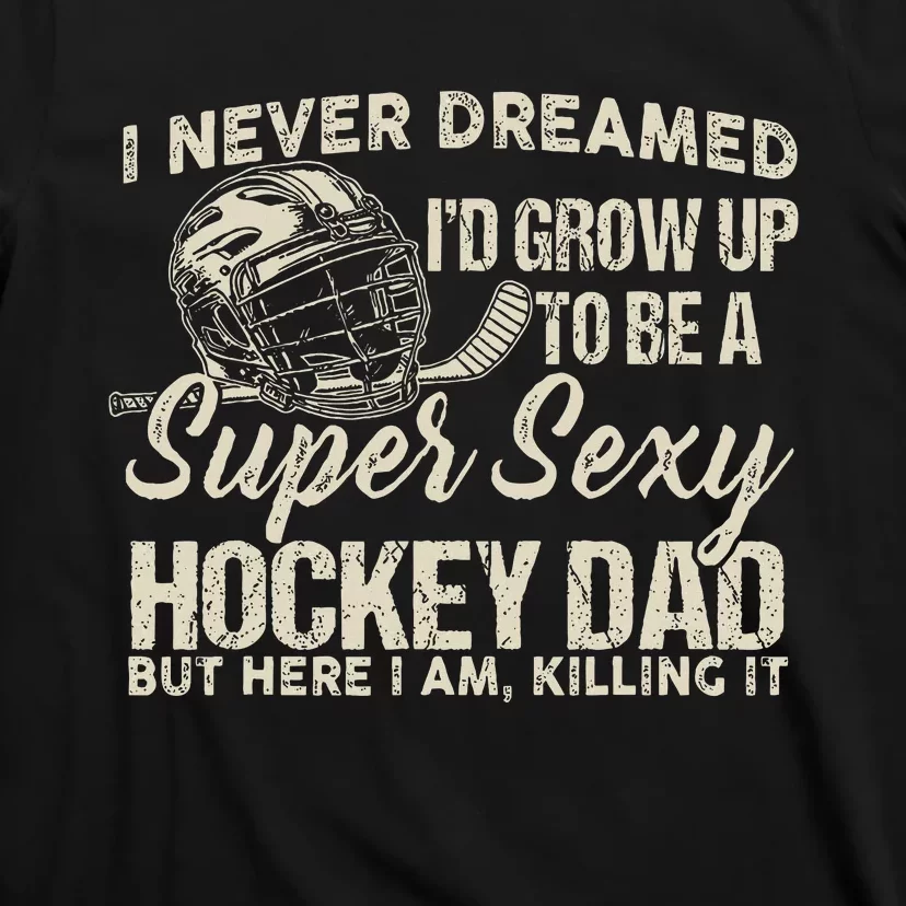 Retro Grow Up To Be A Super Sexy Hockey Dad T-Shirt