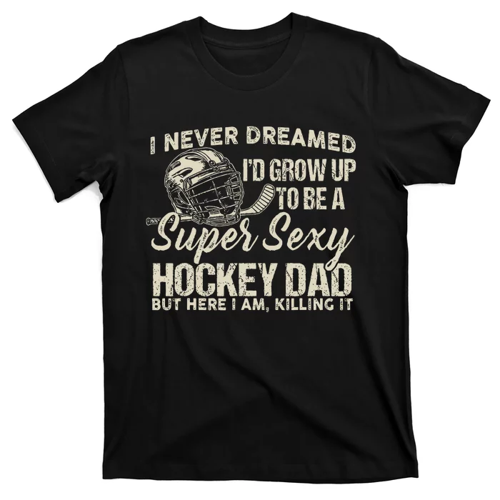 Retro Grow Up To Be A Super Sexy Hockey Dad T-Shirt