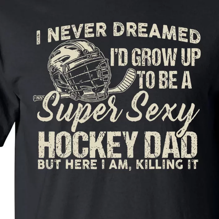 Retro Grow Up To Be A Super Sexy Hockey Dad Tall T-Shirt