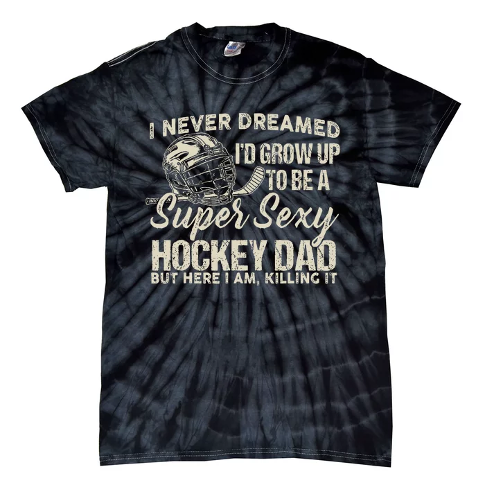 Retro Grow Up To Be A Super Sexy Hockey Dad Tie-Dye T-Shirt