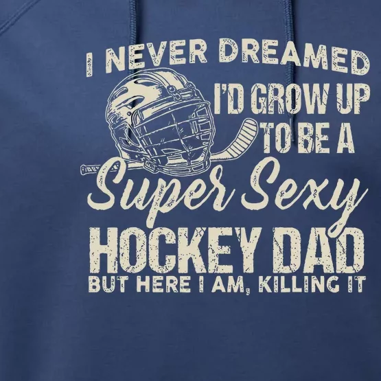 Retro Grow Up To Be A Super Sexy Hockey Dad Performance Fleece Hoodie