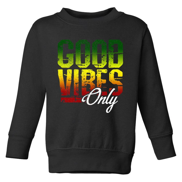 Reggae Good Vibes Only Jamaica One Love Rasta Toddler Sweatshirt