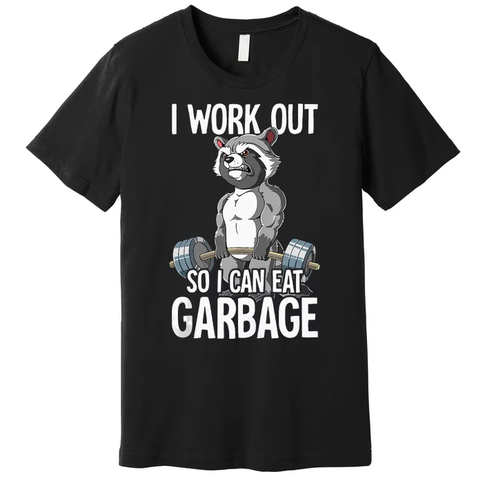 Raccoon Gym Weight Training I Work Out So I Can Eat Garbage Premium T-Shirt