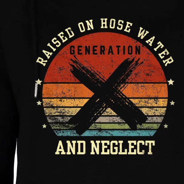 Retro Generation X Gen X Raised On Hose Water And Neglect Womens Funnel Neck Pullover Hood