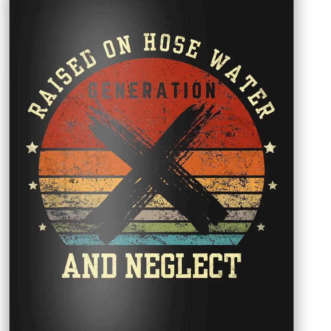 Retro Generation X Gen X Raised On Hose Water And Neglect Poster