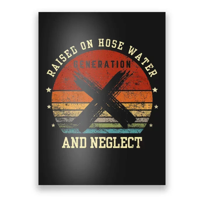 Retro Generation X Gen X Raised On Hose Water And Neglect Poster