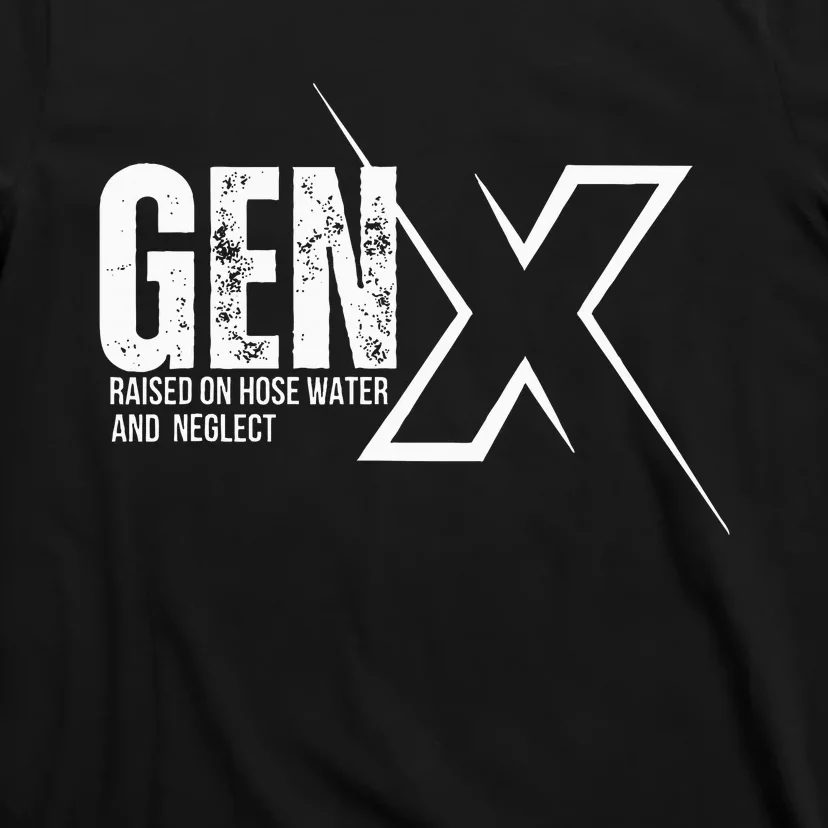 Retro Gen X Humor Gen X Raised On Hose Water And Neglect T-Shirt