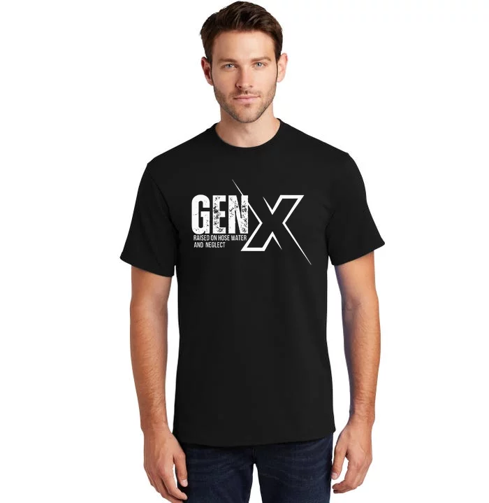 Retro Gen X Humor Gen X Raised On Hose Water And Neglect Tall T-Shirt