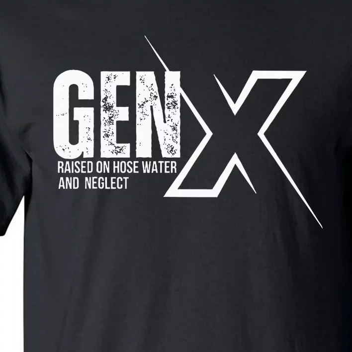 Retro Gen X Humor Gen X Raised On Hose Water And Neglect Tall T-Shirt