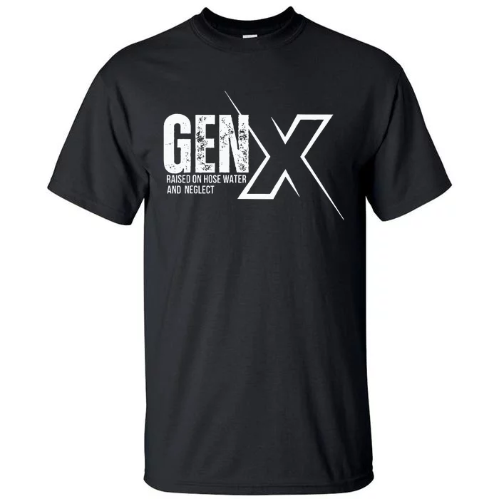 Retro Gen X Humor Gen X Raised On Hose Water And Neglect Tall T-Shirt