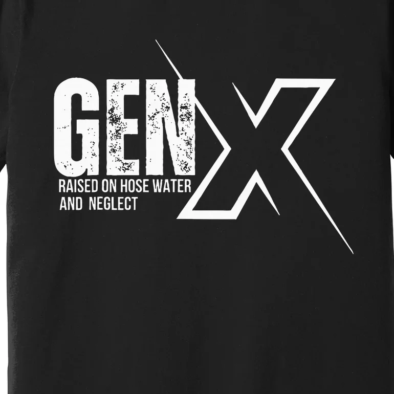 Retro Gen X Humor Gen X Raised On Hose Water And Neglect Premium T-Shirt