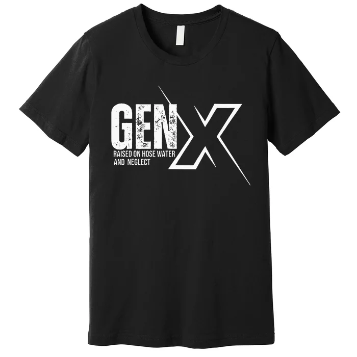 Retro Gen X Humor Gen X Raised On Hose Water And Neglect Premium T-Shirt