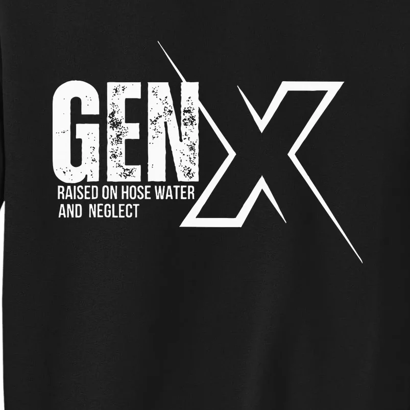 Retro Gen X Humor Gen X Raised On Hose Water And Neglect Tall Sweatshirt