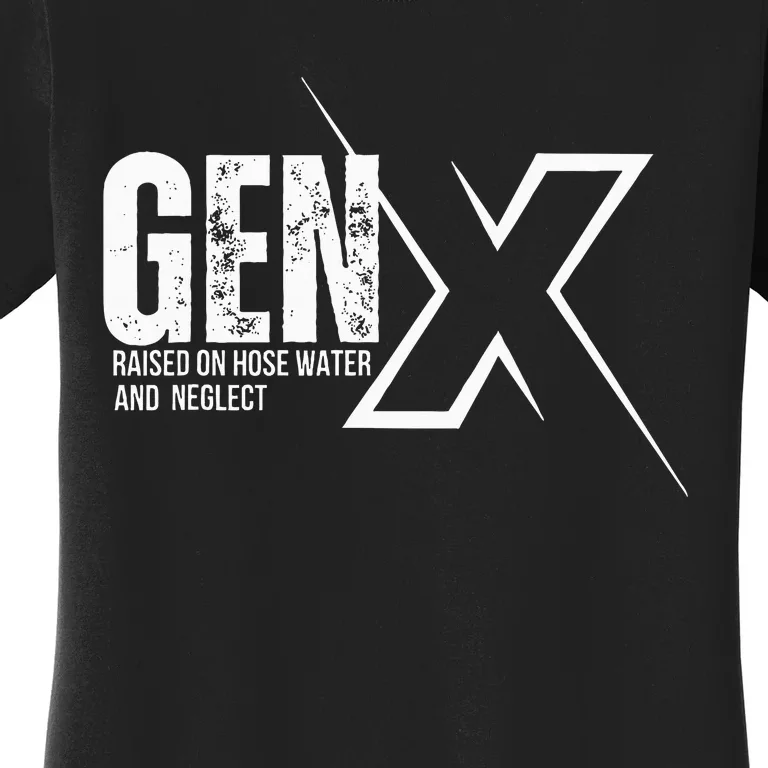 Retro Gen X Humor Gen X Raised On Hose Water And Neglect Women's T-Shirt