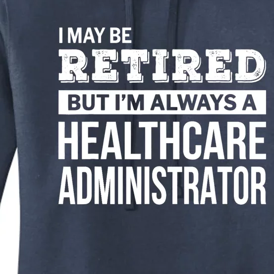 Retired Healthcare Administrator Gift Funny Retirement Women's Pullover Hoodie