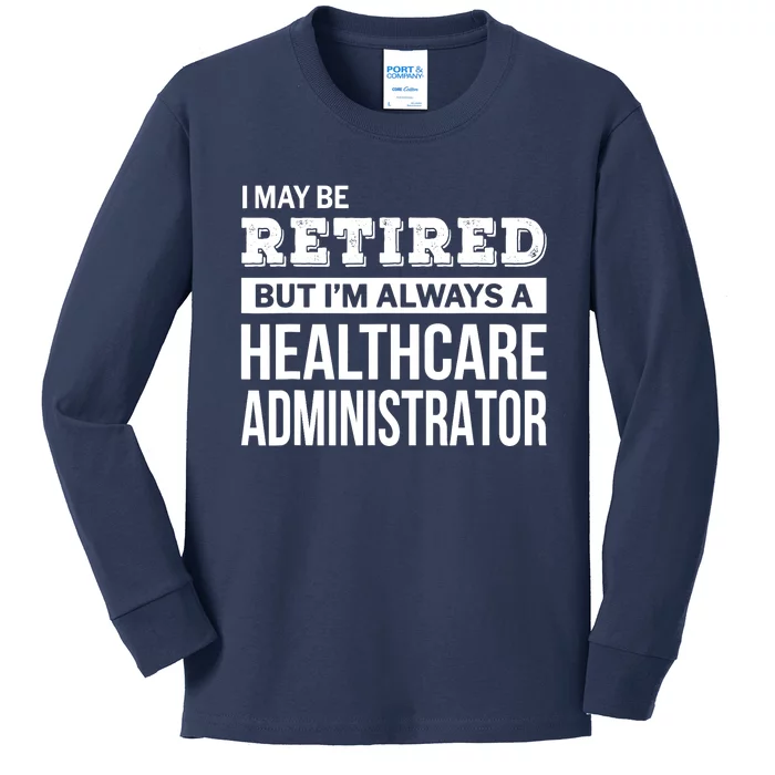 Retired Healthcare Administrator Gift Funny Retirement Kids Long Sleeve Shirt