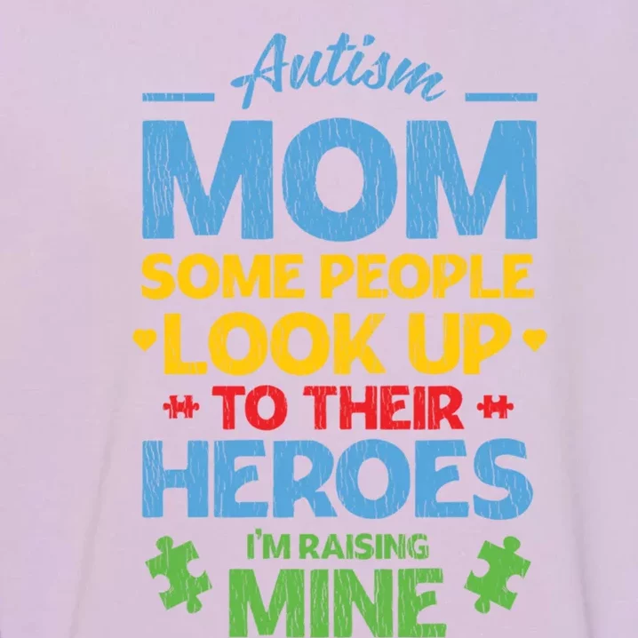 Raising Heroes Autistic Son Daughter Autism Awareness Mom Cute Gift Garment-Dyed Sweatshirt