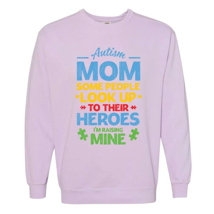 Raising Heroes Autistic Son Daughter Autism Awareness Mom Cute Gift Garment-Dyed Sweatshirt