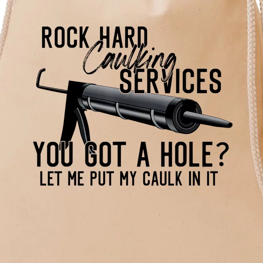 Rock Hard Caulking Services You Got A Hole Let Me Put Caulk Drawstring Bag