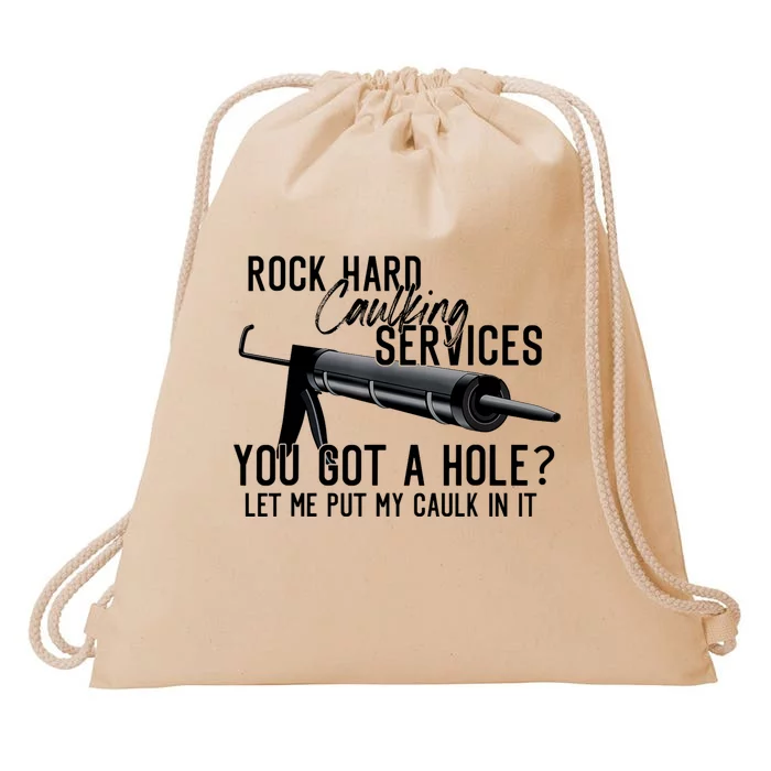 Rock Hard Caulking Services You Got A Hole Let Me Put Caulk Drawstring Bag