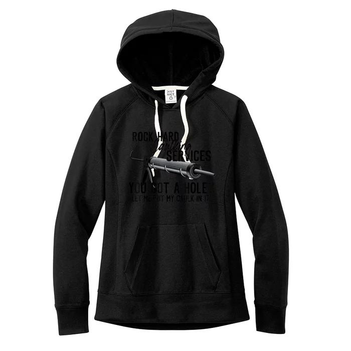 Rock Hard Caulking Services You Got A Hole Let Me Put Caulk Women's Fleece Hoodie