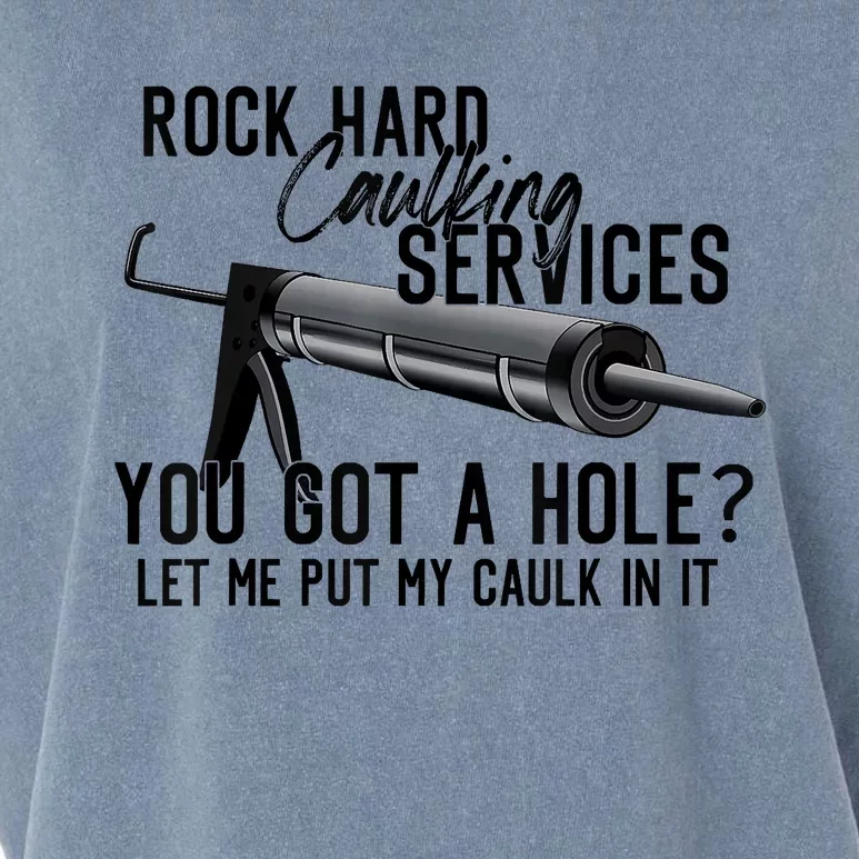 Rock Hard Caulking Services You Got A Hole Let Me Put Caulk Garment-Dyed Women's Muscle Tee