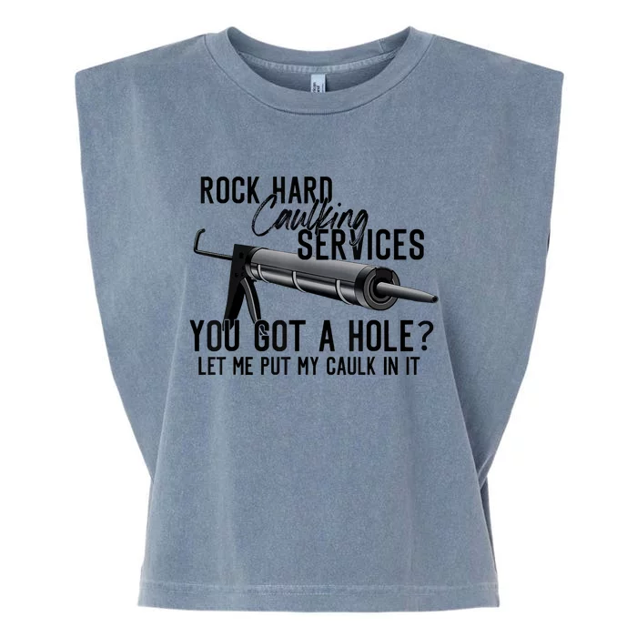 Rock Hard Caulking Services You Got A Hole Let Me Put Caulk Garment-Dyed Women's Muscle Tee