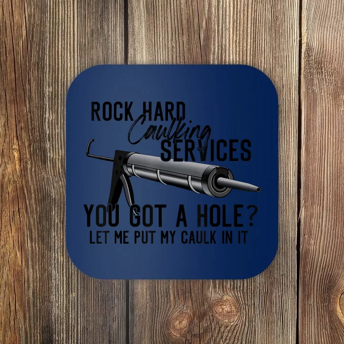 Rock Hard Caulking Services You Got A Hole Let Me Put Caulk Coaster