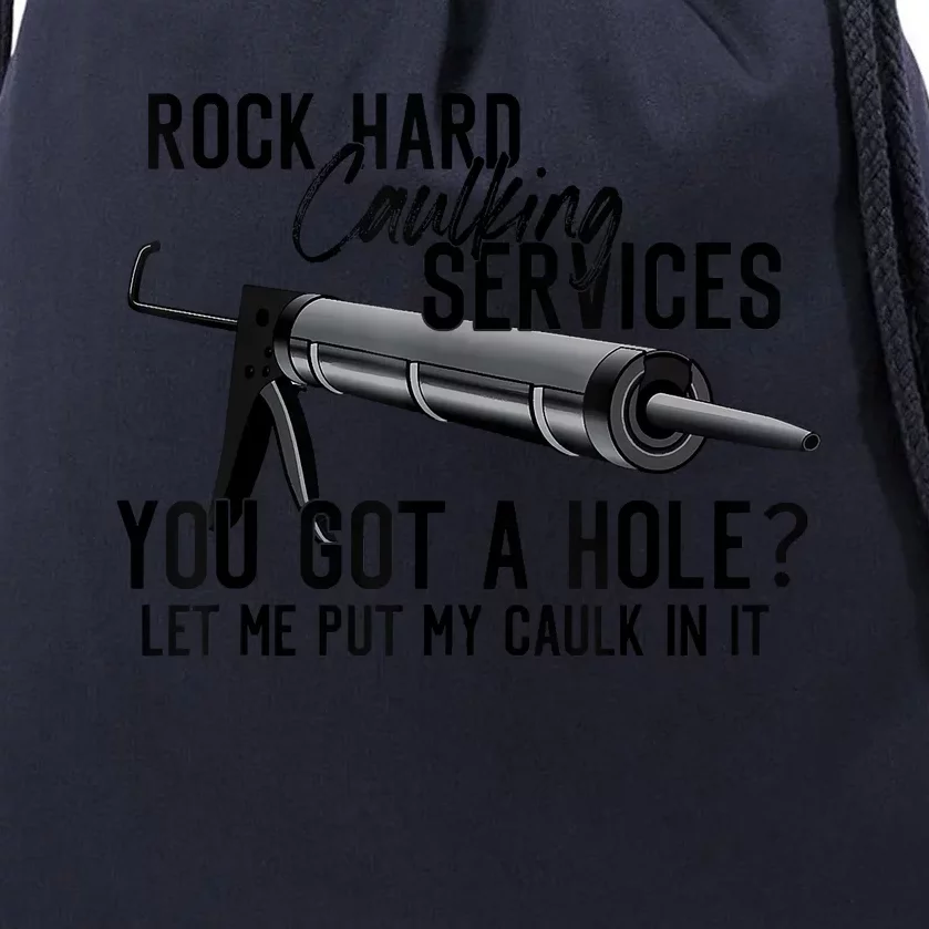 Rock Hard Caulking Services You Got A Hole Let Me Put Caulk Drawstring Bag