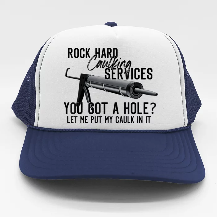 Rock Hard Caulking Services You Got A Hole Let Me Put Caulk Trucker Hat