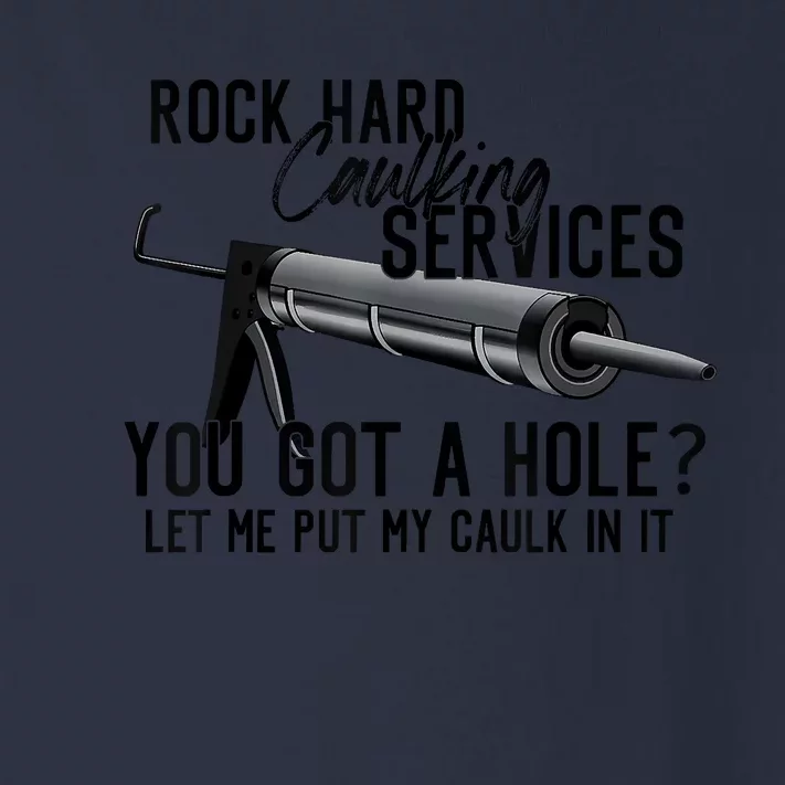 Rock Hard Caulking Services You Got A Hole Let Me Put Caulk Toddler Long Sleeve Shirt