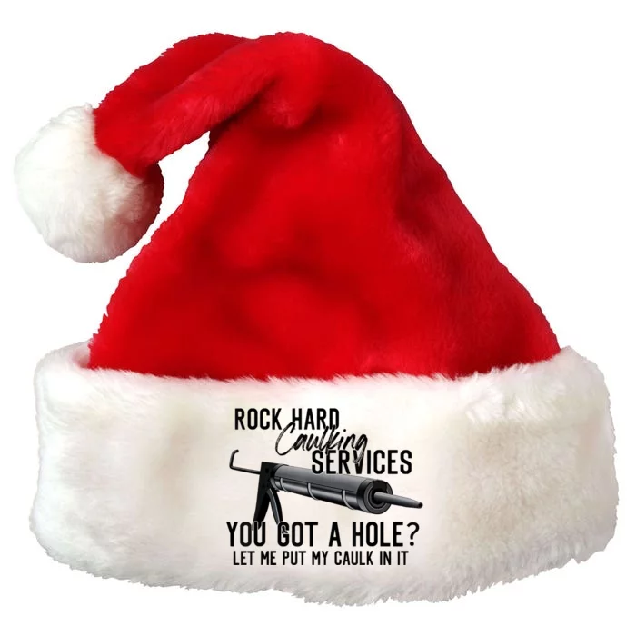 Rock Hard Caulking Services You Got A Hole Let Me Put Caulk Premium Christmas Santa Hat