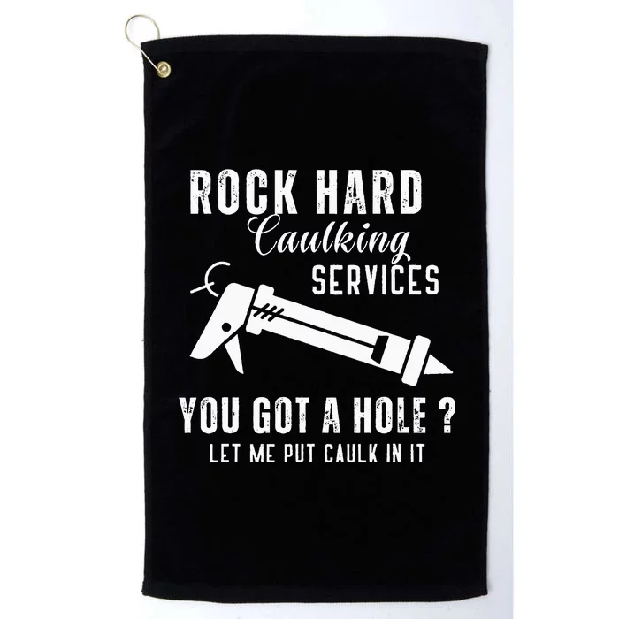 Rock Hard Caulking Services You Got A Hole Let Me Put Caulk Platinum Collection Golf Towel