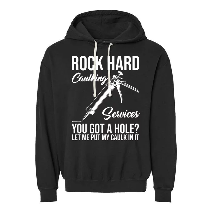 Rock Hard Caulking Services You Got A Hole Garment-Dyed Fleece Hoodie