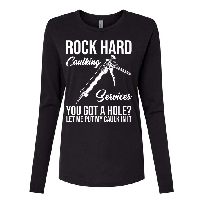 Rock Hard Caulking Services You Got A Hole Womens Cotton Relaxed Long Sleeve T-Shirt