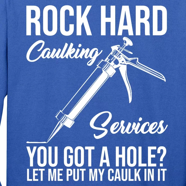 Rock Hard Caulking Services You Got A Hole Long Sleeve Shirt