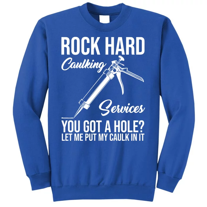 Rock Hard Caulking Services You Got A Hole Sweatshirt