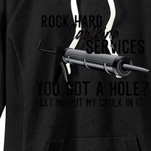 Rock Hard Caulking Services You Got A Hole? Let Me Put Caulk in it Women's Fleece Hoodie