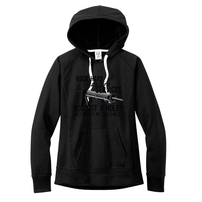 Rock Hard Caulking Services You Got A Hole? Let Me Put Caulk in it Women's Fleece Hoodie