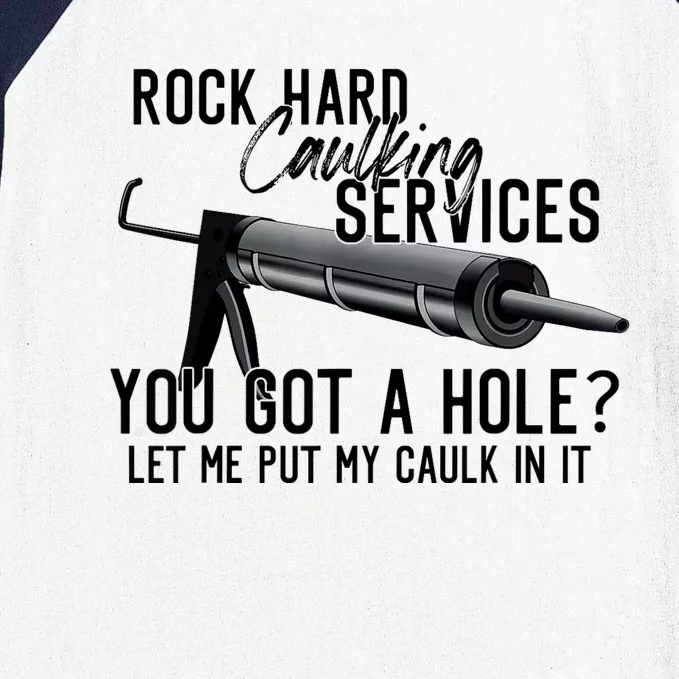 Rock Hard Caulking Services You Got A Hole? Let Me Put Caulk in it Baseball Sleeve Shirt