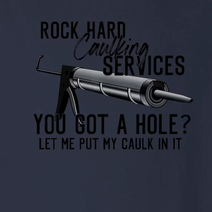 Rock Hard Caulking Services You Got A Hole? Let Me Put Caulk in it Toddler Long Sleeve Shirt