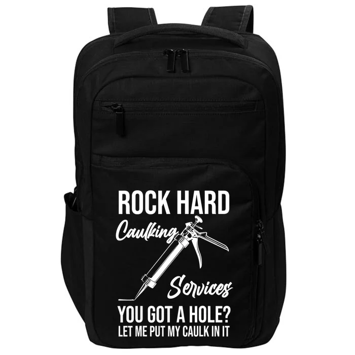 Rock Hard Caulking Services You Got A Hole? Let Me Put Caulk in it Impact Tech Backpack