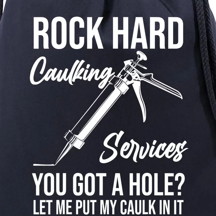 Rock Hard Caulking Services You Got A Hole? Let Me Put Caulk in it Drawstring Bag